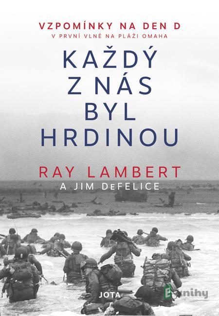 Každý z nás byl hrdinou - Ray Lambert, Jim DeFelice Každý z nás byl hrdinou - Ray Lambert, Jim DeFelice