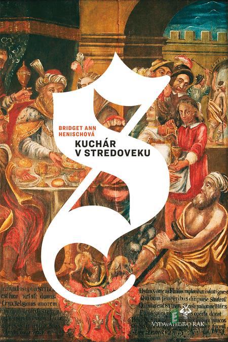 Kuchár v stredoveku - Bridget Ann Henisch Kuchár v stredoveku - Bridget Ann Henisch