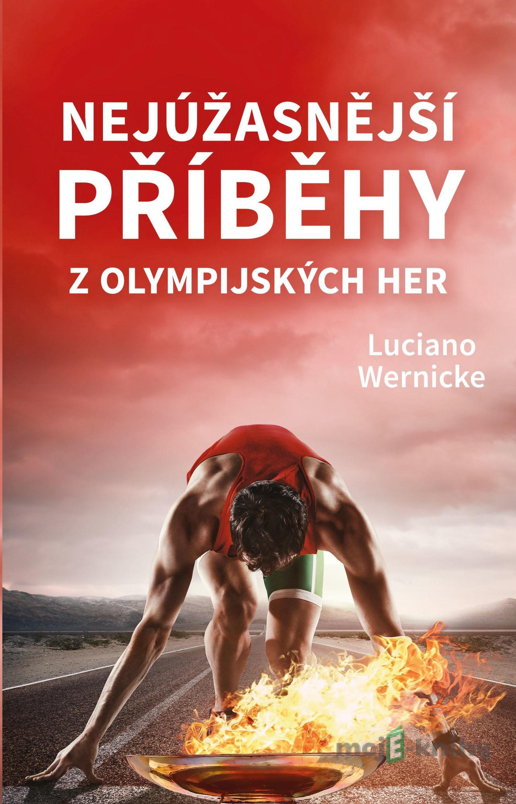 Nejúžasnější příběhy z olympijských her - Luciano Wernicke Nejúžasnější příběhy z olympijských her - Luciano Wernicke