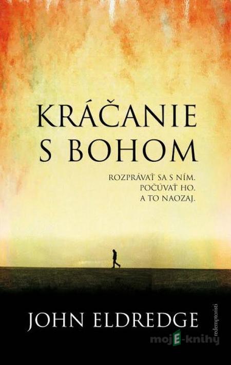 Kráčanie s Bohom - John Eldredge Kráčanie s Bohom - John Eldredge