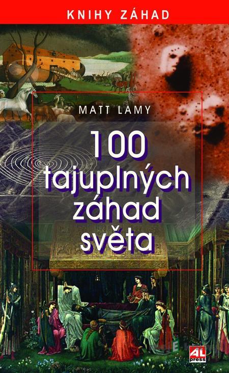 100 tajuplných záhad světa - Matt Lamy 100 tajuplných záhad světa - Matt Lamy