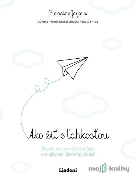 Ako žiť s ľahkosťou - Francine Jay Ako žiť s ľahkosťou - Francine Jay