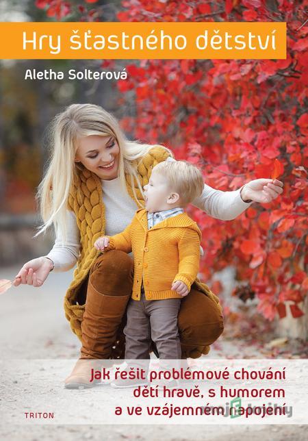Hry šťastného dětství - Aletha Solter Hry šťastného dětství - Aletha Solter