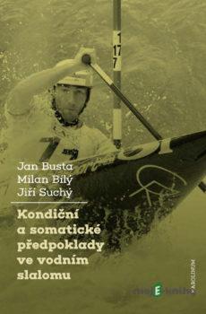 Kondiční a somatické předpoklady vevodním slalomu - Jan Busta, Milan Bílý, Jiří Suchý