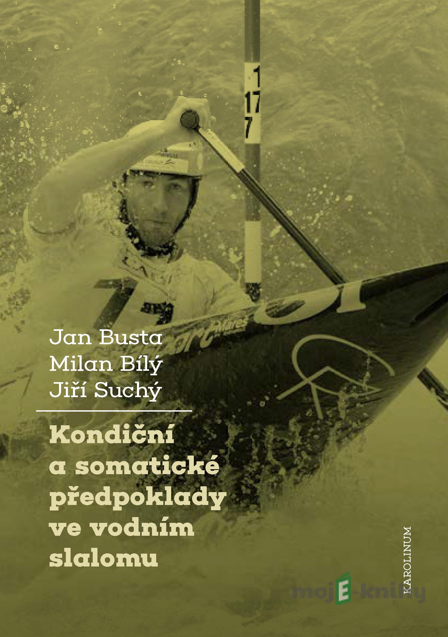 Kondiční a somatické předpoklady vevodním slalomu - Jan Busta, Milan Bílý, Jiří Suchý Kondiční a somatické předpoklady vevodním slalomu - Jan Busta, Milan Bílý, Jiří Suchý