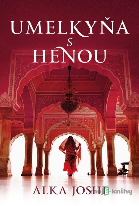 Umelkyňa s henou - Alka Joshi Umelkyňa s henou - Alka Joshi