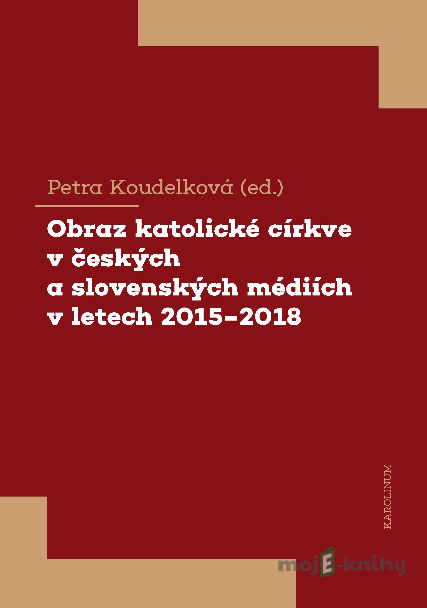 Obraz katolické církve v českých a slovenských médiích v letech 2015-2018 - Petra Koudelková Obraz katolické církve v českých a slovenských médiích v letech 2015-2018 - Petra Koudelková