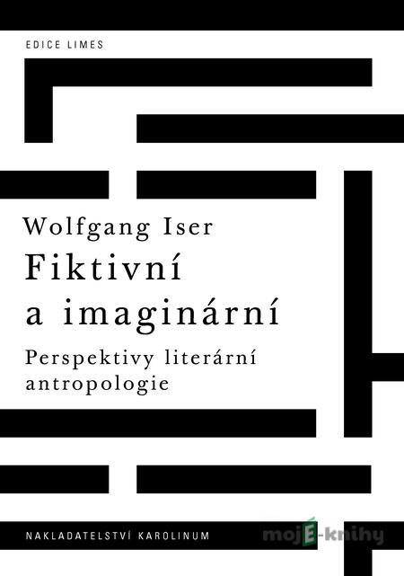 Fiktivní a imaginární - Wolfgang Iser Fiktivní a imaginární - Wolfgang Iser