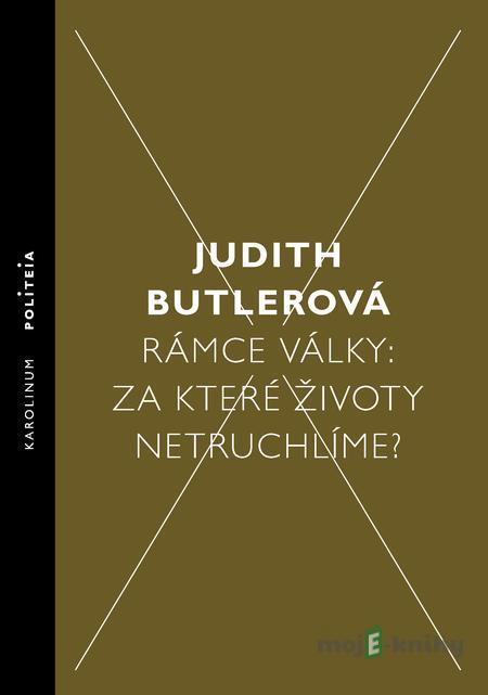 Rámce války: Za které životy netruchlíme? - Judith Butlerová Rámce války: Za které životy netruchlíme? - Judith Butlerová