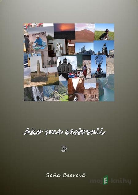 Ako sme cestovali 3 - Soňa Beerová Ako sme cestovali 3 - Soňa Beerová