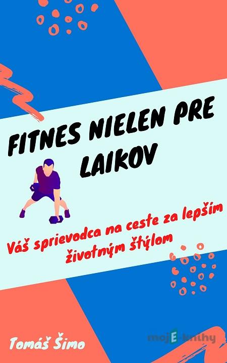 Fitnes nielen pre laikov - Tomáš Šimo Fitnes nielen pre laikov - Tomáš Šimo