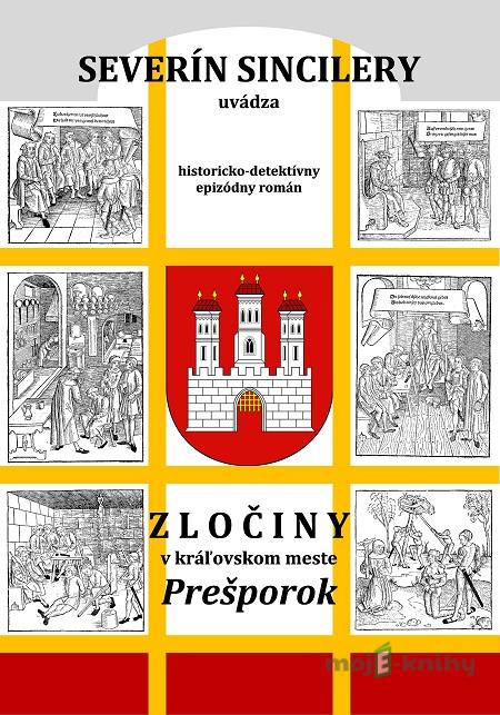 Zločiny v kráľovskom meste Prešporok - Severín Sincilery, Daniel J. Dančík Zločiny v kráľovskom meste Prešporok - Severín Sincilery, Daniel J. Dančík
