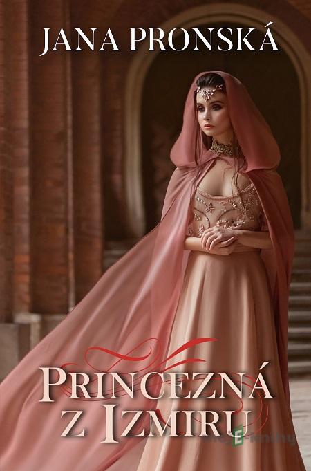 Princezná z Izmiru - Jana Pronská Princezná z Izmiru - Jana Pronská