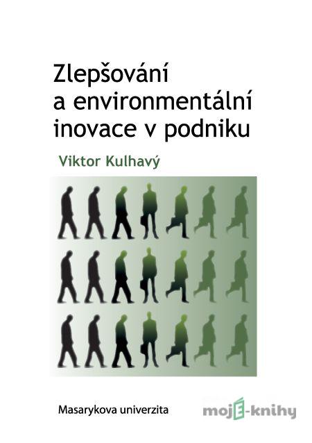 Zlepšování a environmentální inovace v podniku - Viktor Kulhavý Zlepšování a environmentální inovace v podniku - Viktor Kulhavý
