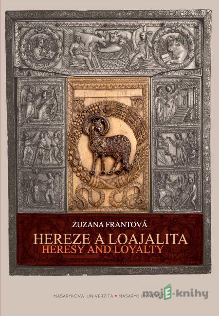 Hereze a loajalita. Heresy and Loyalty - Zuzana Frantová Hereze a loajalita. Heresy and Loyalty - Zuzana Frantová