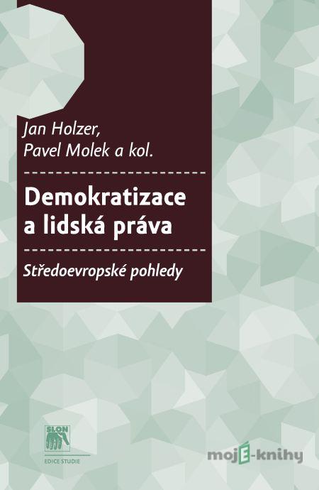Demokratizace a lidská práva - Jan Holzer, Pavel Molek, Jiří Baroš, Pavel Dufek, Michal Mochťak, Ivo Pospíšil, Petr Preclík, Hubert Smekal Demokratizace a lidská práva - Jan Holzer, Pavel Molek, Jiří Baroš, Pavel Dufek, Michal Mochťak, Ivo Pospíšil, Petr Preclík, Hubert Smekal