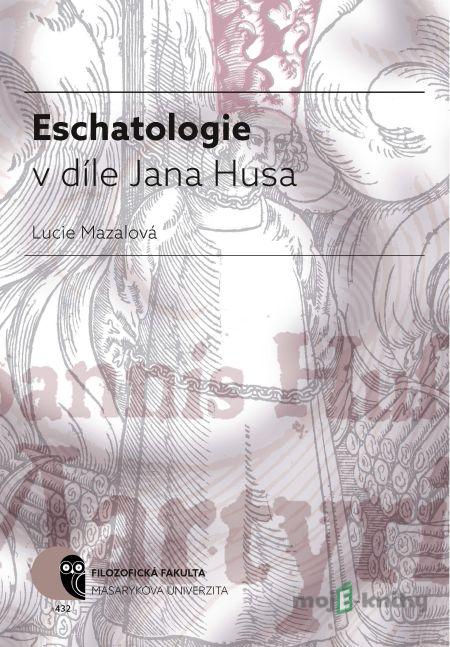 Eschatologie v díle Jana Husa - Lucie Mazalová Eschatologie v díle Jana Husa - Lucie Mazalová