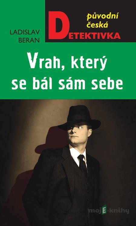 Vrah, který se bál sám sebe - Ladislav Beran Vrah, který se bál sám sebe - Ladislav Beran