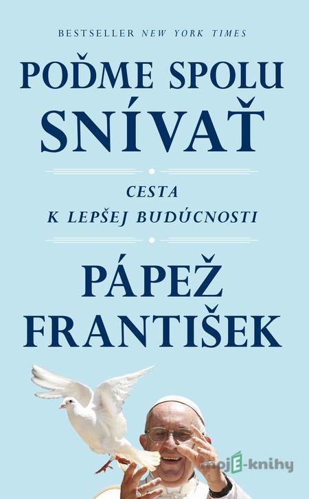Poďme spolu snívať - Pápež František, Austen Ivereigh Poďme spolu snívať - Pápež František, Austen Ivereigh