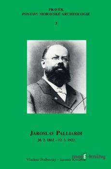 Jaroslav Palliardi (20. 2. 1861 – 12. 3. 1922) - Vladimír Podborský, Jaromír Kovárník