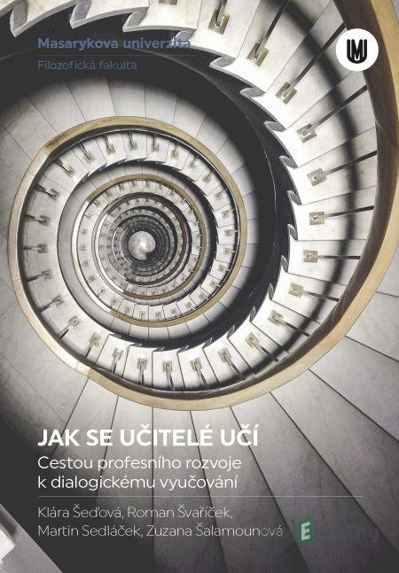 Jak se učitelé učí - Klára Šeďová, Roman Švaříček, Martin Sedláček, Zuzana Šalamounová Jak se učitelé učí - Klára Šeďová, Roman Švaříček, Martin Sedláček, Zuzana Šalamounová