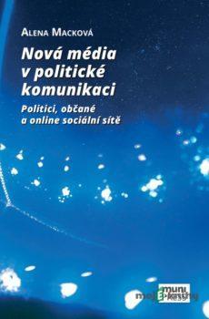 Nová média v politické komunikaci - Alena Macková