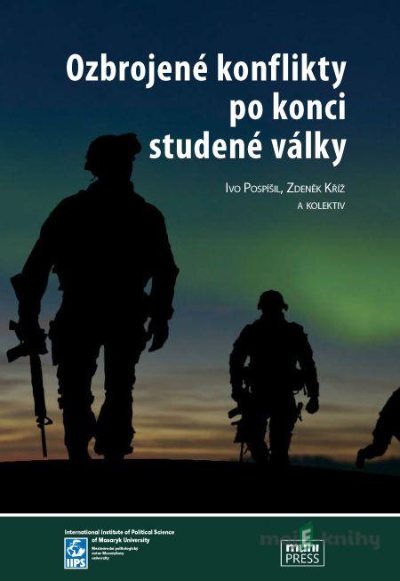 Ozbrojené konflikty po konci studené války - Ivo Pospíšil, Zdeněk Kříž Ozbrojené konflikty po konci studené války - Ivo Pospíšil, Zdeněk Kříž