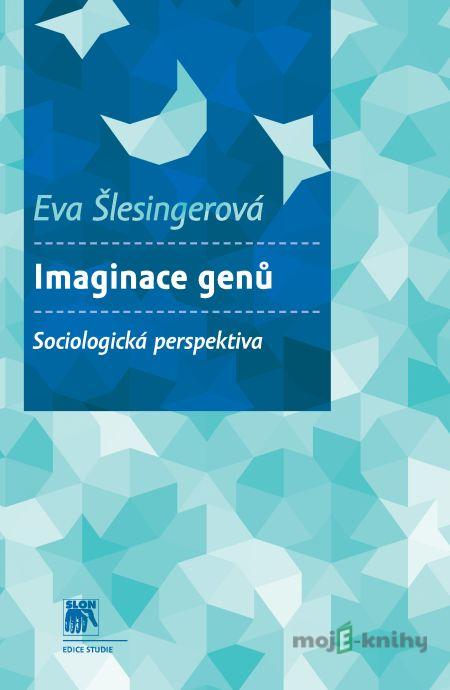 Imaginace genů - Eva Šlesingerová Imaginace genů - Eva Šlesingerová
