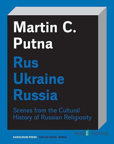 Rus - Ukraine - Russia - Martin C. Putna, Rus - Ukraine - Russia - Martin C. Putna,