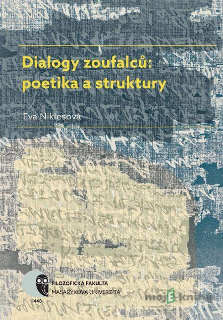 Dialogy zoufalců: poetika a struktury - Eva Niklesová Dialogy zoufalců: poetika a struktury - Eva Niklesová