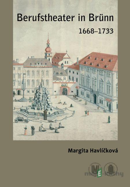 Berufstheater in Brünn 1668–1733 - Margita Havlíčková Berufstheater in Brünn 1668–1733 - Margita Havlíčková