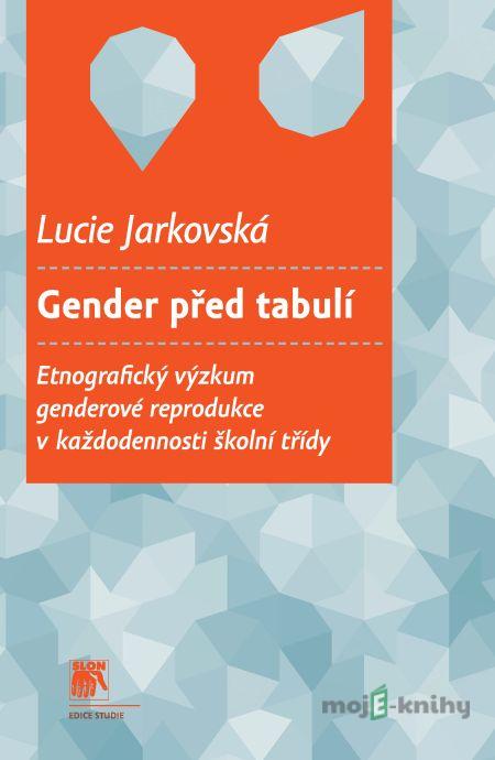 Gender před tabulí - Lucie Jarkovská Gender před tabulí - Lucie Jarkovská