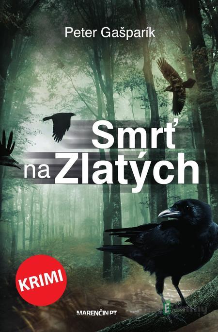 Smrť na Zlatých - Peter Gašparík Smrť na Zlatých - Peter Gašparík