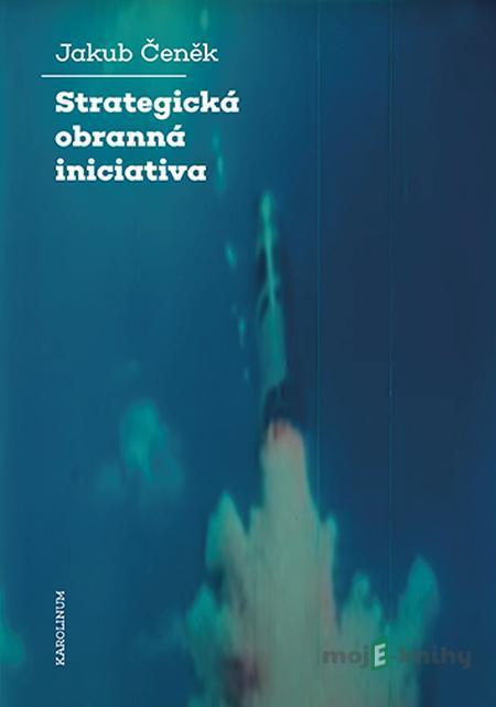 Strategická obranná iniciativa - Jakub Čeněk Strategická obranná iniciativa - Jakub Čeněk
