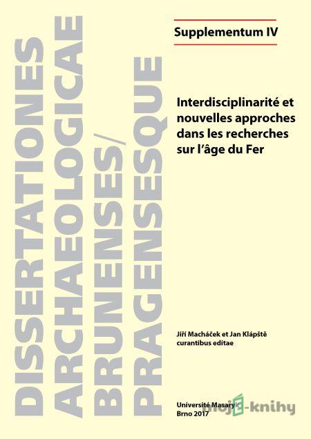 Interdisciplinarité et nouvelles approches dans les recherches sur l’âge du Fer - Josef Wilczek, Anna Cannot, Thibault Le Cozanet, Julie Remy Interdisciplinarité et nouvelles approches dans les recherches sur l’âge du Fer - Josef Wilczek, Anna Cannot, Thibault Le Cozanet, Julie Remy