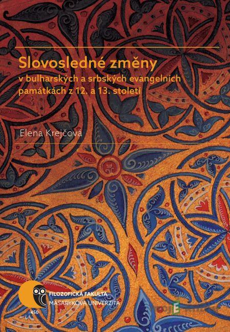 Slovosledné změny v bulharských a srbských evangelních památkách z 12. a 13. století - Elena Krejčová Slovosledné změny v bulharských a srbských evangelních památkách z 12. a 13. století - Elena Krejčová