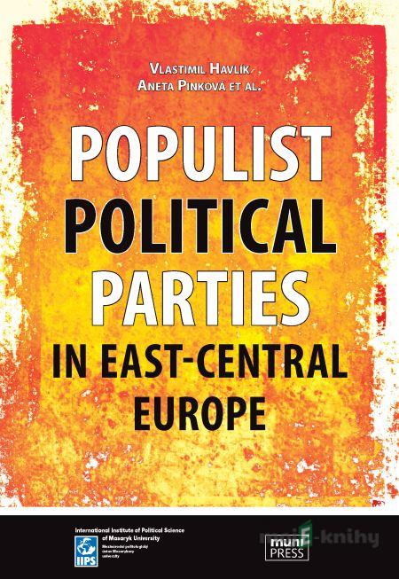 Populist Political Parties in East-Central Europe - Vlastimil Havlík, Aneta Pinková Populist Political Parties in East-Central Europe - Vlastimil Havlík, Aneta Pinková