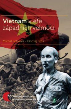 Vietnam v éře západních velmocí - Michal Schwarz, Ondřej Srba