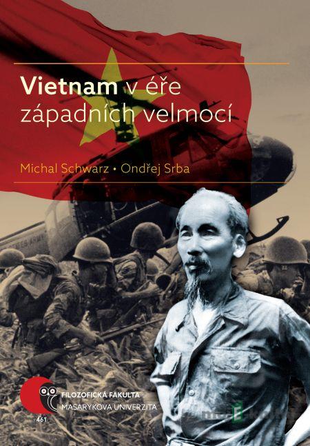 Vietnam v éře západních velmocí - Michal Schwarz, Ondřej Srba Vietnam v éře západních velmocí - Michal Schwarz, Ondřej Srba