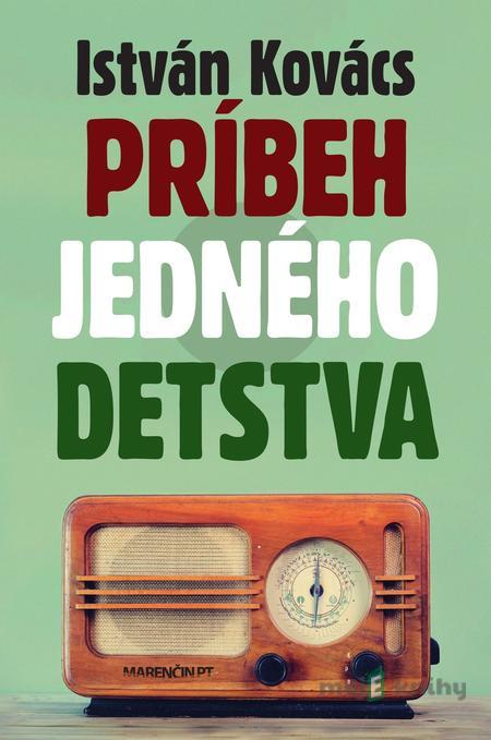 Príbeh jedného detstva - István Kovács Príbeh jedného detstva - István Kovács