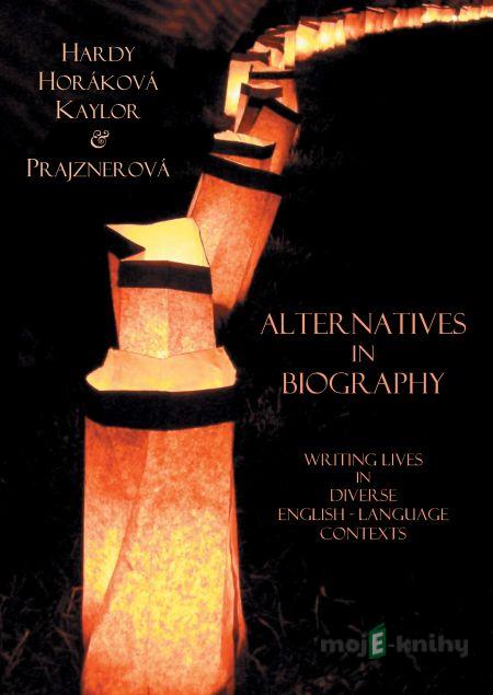 Alternatives in Biography - Stephen Hardy, Martina Horáková, Michael Kaylor, Kateřina Prajznerová Alternatives in Biography - Stephen Hardy, Martina Horáková, Michael Kaylor, Kateřina Prajznerová