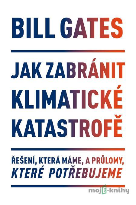 Jak zabránit klimatické katastrofě - Bill Gates Jak zabránit klimatické katastrofě - Bill Gates