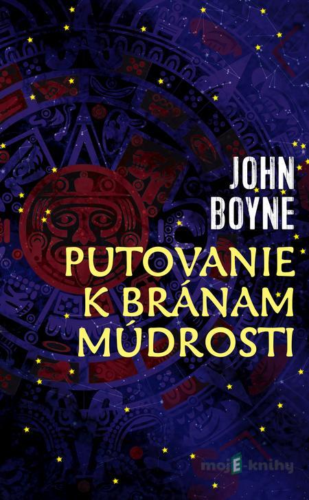 Putovanie k bránam múdrosti - John Boyne Putovanie k bránam múdrosti - John Boyne