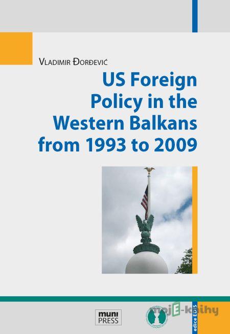 US Foreign Policy in the Western Balkans from 1993 to 2009 - Vladimir Đorđević US Foreign Policy in the Western Balkans from 1993 to 2009 - Vladimir Đorđević