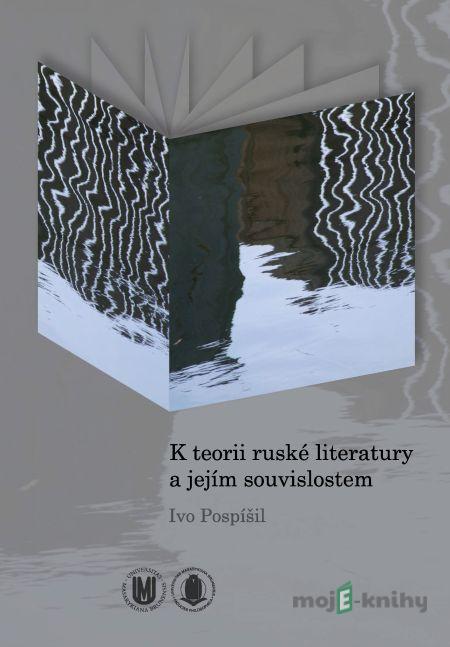 K teorii ruské literatury a jejím souvislostem - Ivo Pospíšil K teorii ruské literatury a jejím souvislostem - Ivo Pospíšil