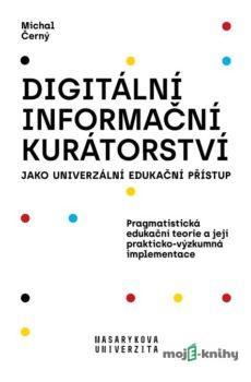 Digitální informační kurátorství jako univerzální edukační přístup - Michal Černý