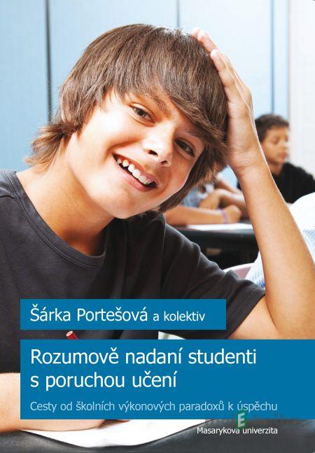 Rozumově nadaní studenti s poruchou učení - Šárka Portešová, Ivana Poledňová Rozumově nadaní studenti s poruchou učení - Šárka Portešová, Ivana Poledňová
