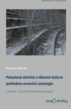 Pohybová aktivita a tělesná kultura pohledem evoluční ontologie - Vratislav Moudr