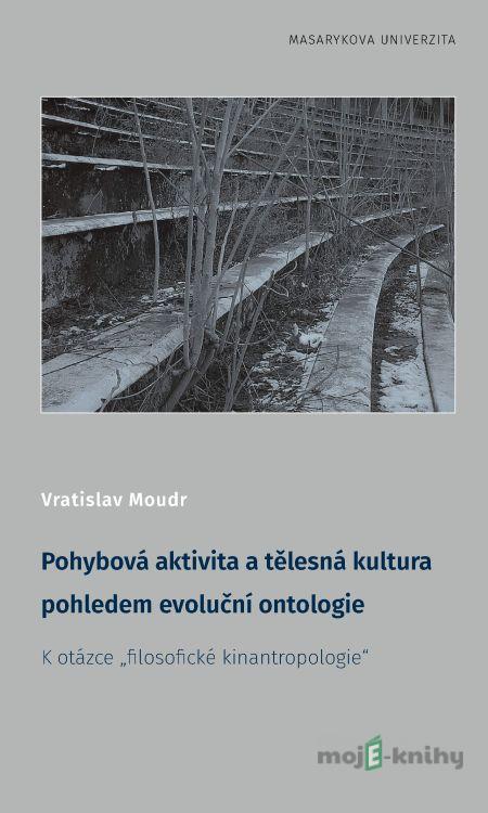 Pohybová aktivita a tělesná kultura pohledem evoluční ontologie - Vratislav Moudr Pohybová aktivita a tělesná kultura pohledem evoluční ontologie - Vratislav Moudr