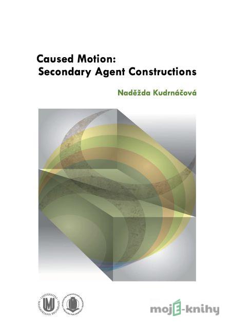 Caused Motion: Secondary Agent Constructions - Naděžda Kudrnáčová Caused Motion: Secondary Agent Constructions - Naděžda Kudrnáčová